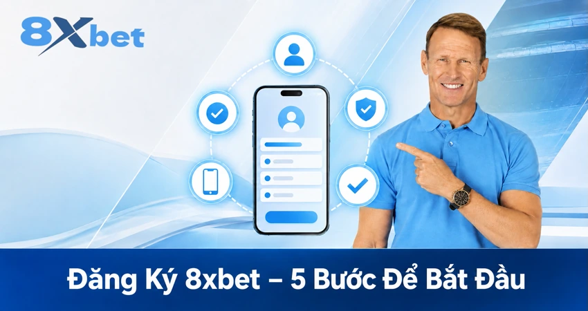 Đăng Ký 8xbet – 5 Bước Để Bắt Đầu