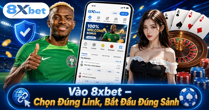 Vào 8xbet – Chọn Đúng Link, Bắt Đầu Đúng Sảnh